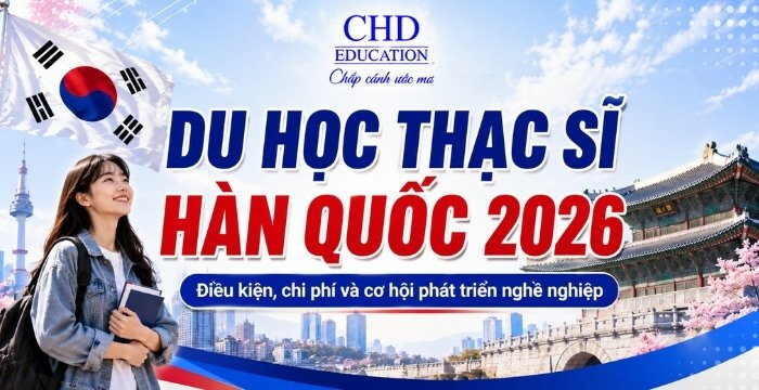Du học thạc sĩ Hàn Quốc 2026: Điều kiện, chi phí và cơ hội phát triển nghề nghiệp
