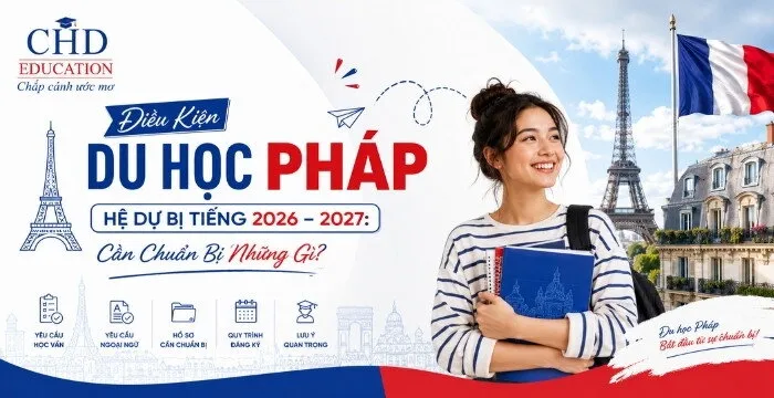 Điều Kiện Du Học Pháp Hệ Dự Bị Tiếng 2026 – 2027: Cần Chuẩn Bị Những Gì?