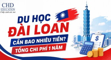 DU HỌC ĐÀI LOAN CẦN BAO NHIÊU TIỀN? TỔNG CHI PHÍ DU HỌC ĐÀI LOAN 1 NĂM