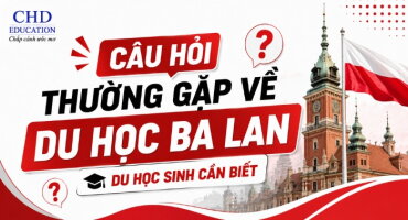 CÂU HỎI THƯỜNG GẶP VỀ DU HỌC BA LAN DU HỌC SINH CẦN BIẾT