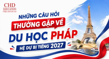 NHỮNG CÂU HỎI THƯỜNG GẶP VỀ DU HỌC PHÁP HỆ DỰ BỊ TIẾNG MỚI NHẤT 2027