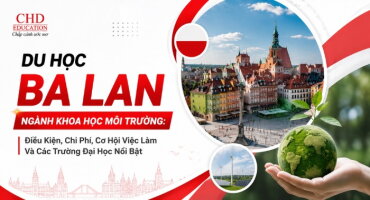 DU HỌC BA LAN NGÀNH KHOA HỌC MÔI TRƯỜNG: ĐIỀU KIỆN, CHI PHÍ, CƠ HỘI VIỆC LÀM VÀ CÁC TRƯỜNG ĐẠI HỌC NỔI BẬT