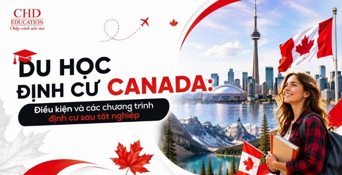 DU HỌC ĐỊNH CƯ CANADA: ĐIỀU KIỆN VÀ CÁC CHƯƠNG TRÌNH ĐỊNH CƯ SAU TỐT NGHIỆP