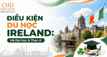 ĐIỀU KIỆN DU HỌC IRELAND HỆ ĐẠI HỌC, THẠC SĨ CẬP NHẬT MỚI NHẤT 2026
