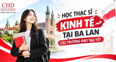 HỌC THẠC SĨ KINH TẾ TẠI BA LAN – TOP 5 TRƯỜNG ĐÀO TẠO CHẤT LƯỢNG
