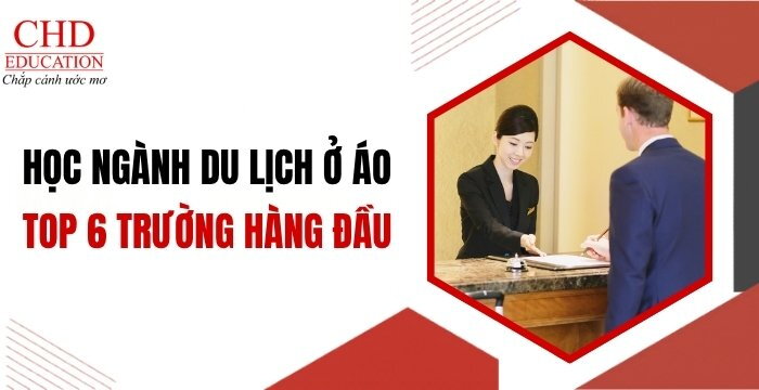 DU HỌC ÁO NGÀNH DU LỊCH (HOSPITALITY): TRƯỜNG ĐÀO TẠO, ĐIỀU KIỆN, HỌC PHÍ VÀ CƠ HỘI NGHỀ NGHIỆP