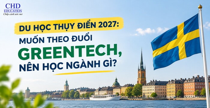 DU HỌC THỤY ĐIỂN 2027: MUỐN THEO ĐUỔI GREENTECH, NÊN HỌC NGÀNH GÌ?
