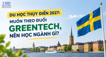 DU HỌC THỤY ĐIỂN 2027: MUỐN THEO ĐUỔI GREENTECH, NÊN HỌC NGÀNH GÌ?