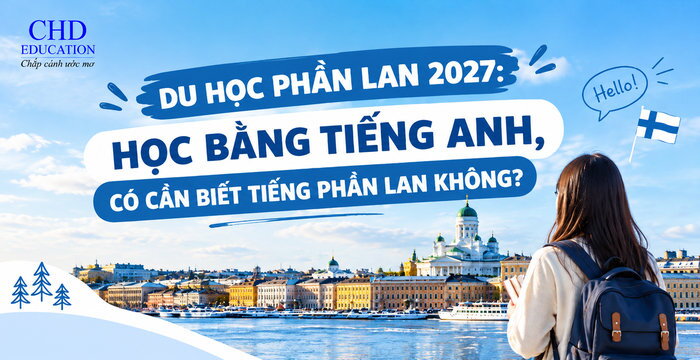 DU HỌC PHẦN LAN 2027: HỌC BẰNG TIẾNG ANH, CÓ CẦN BIẾT TIẾNG PHẦN LAN KHÔNG?
