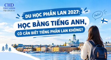 DU HỌC PHẦN LAN 2027: HỌC BẰNG TIẾNG ANH, CÓ CẦN BIẾT TIẾNG PHẦN LAN KHÔNG?