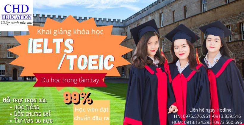 KHOÁ HỌC IELTS/ TOEIC ONLINE, OFFLINE TỪ CƠ BẢN ĐẾN NÂNG CAO TẠI CHD: 99% HỌC VIÊN ĐẠT KẾT QUẢ IELTS/ TOEIC NHƯ Ý SAU KHÓA HỌC