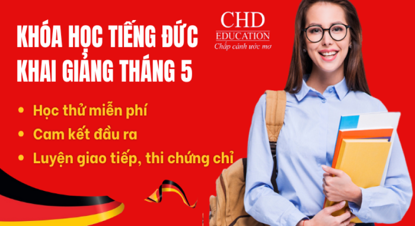 KHAI GIẢNG KHÓA HỌC TIẾNG ĐỨC A1, A2 THÁNG 5 TẠI TRUNG TÂM CHD - CHUẨN BỊ BƯỚC ĐẦU CHO HÀNH TRÌNH DU HỌC ĐỨC