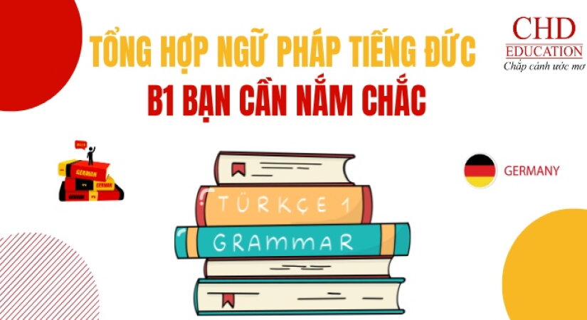 TỔNG HỢP NGỮ PHÁP TIẾNG ĐỨC B1 BẠN CẦN NẮM CHẮC: CHÌA KHÓA ĐỂ GIAO TIẾP ĐỘC LẬP