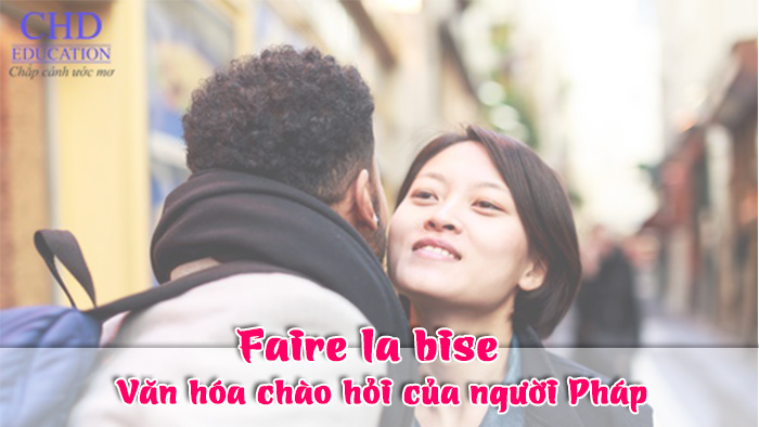 Faire la bise – Văn hóa chào hỏi của người Pháp