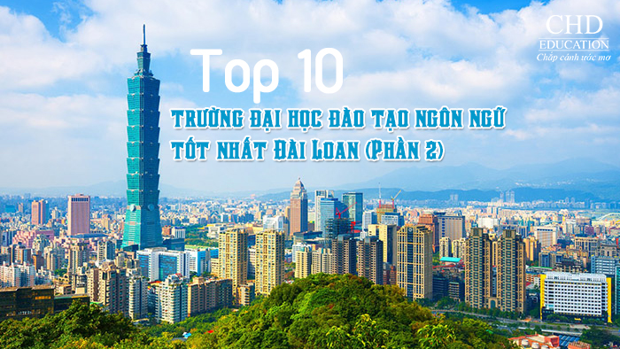 Top 10 trường đại học đào tạo ngôn ngữ tốt nhất Đài Loan