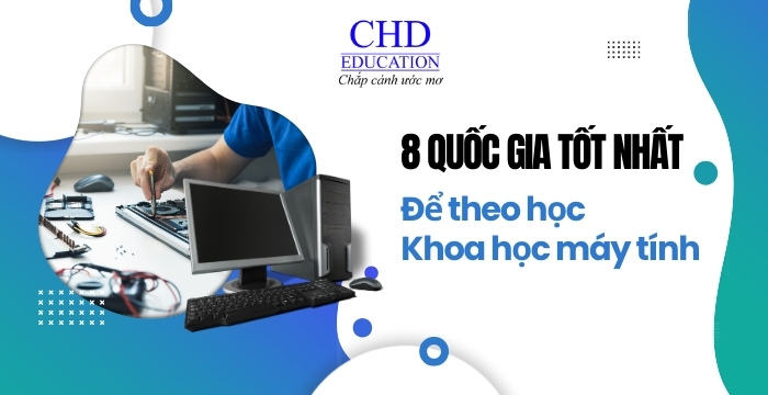 các quốc gia tốt nhất để du học ngành khoa học máy tính