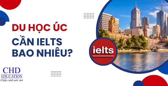 du học úc cần chứng chỉ tiếng Anh IELTS bao nhiêu