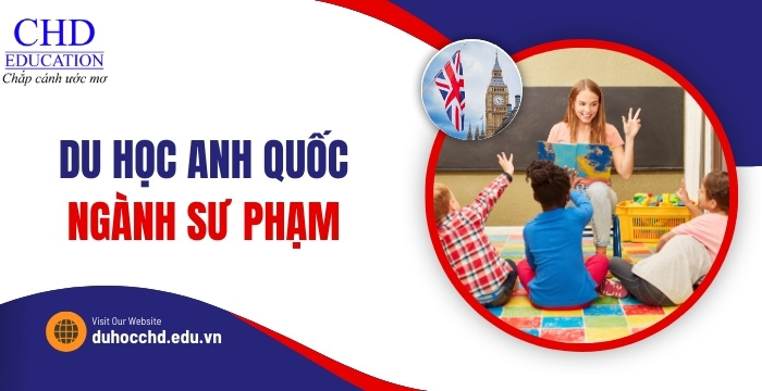 từ A đến Z về du học Anh Quốc ngành Sư phạm