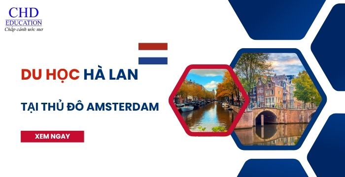 DU HỌC HÀ LAN TẠI AMSTERDAM: ĐIỀU KIỆN, CHI PHÍ & CƠ HỘI NGHỀ NGHIỆP 2025