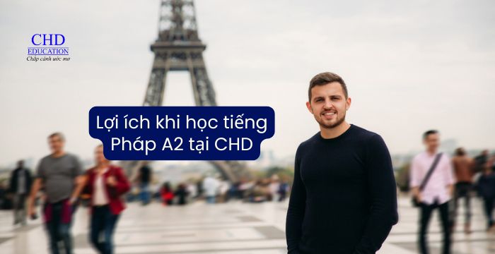 Lợi ích khi học tiếng Pháp A2 tại CHD