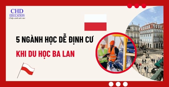 DU HỌC BA LAN: NHỮNG NGÀNH DỄ ĐỊNH CƯ VÀ CƠ HỘI VIỆC LÀM CHO DU HỌC SINH