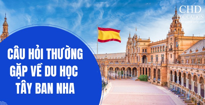những câu hỏi thường gặp về du học Tây Ban Nha