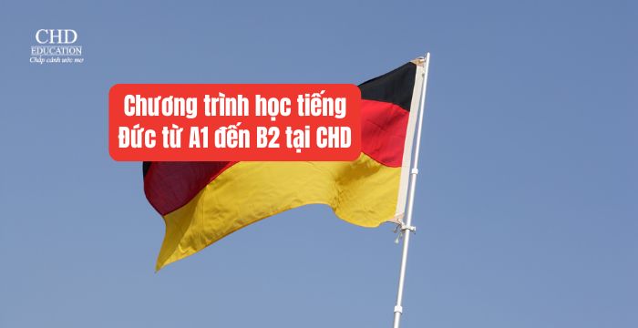 Tổng quan chương trình học tiếng Đức từ A1 đến B2 tại CHD