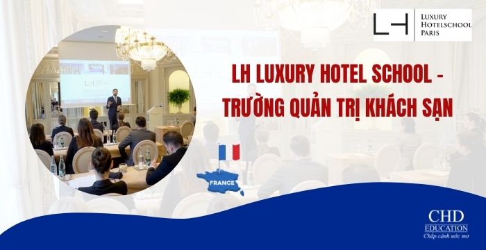 LH Luxury Hotel School Paris – Trường Quản trị khách sạn đẳng cấp dành cho du học sinh quốc tế