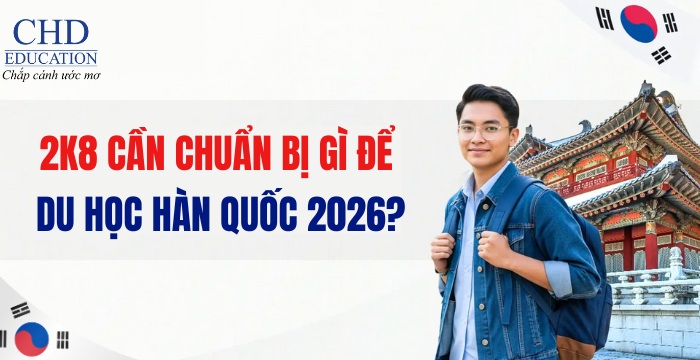 học sinh 2k8 cần chuẩn bị gì để du học Hàn Quốc 2026