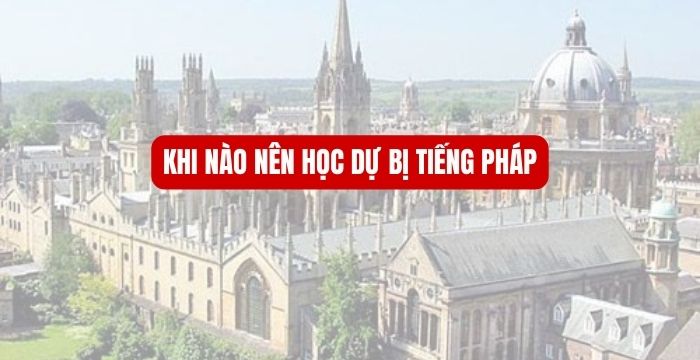 Khi nào nên học dự bị tiếng Pháp