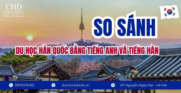 SO SÁNH DU HỌC HÀN QUỐC BẰNG TIẾNG HÀN VÀ TIẾNG ANH