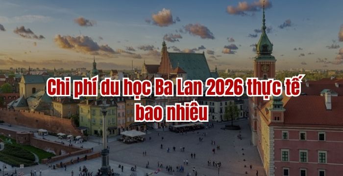Chi phí du học Ba Lan 2026 thực tế bao nhiêu