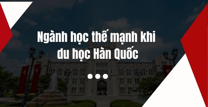 Ngành học hot khi du học Hàn Quốc