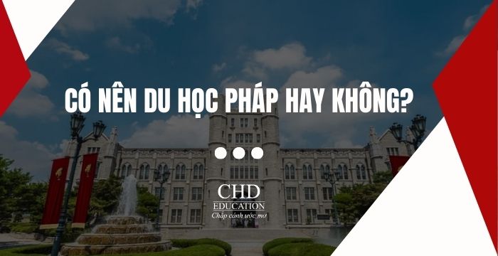 Có nên đi du học Pháp hay không?