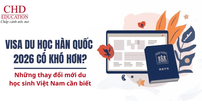 visa du học hàn quốc 2026 có khó hơn hay có gì thay đổi