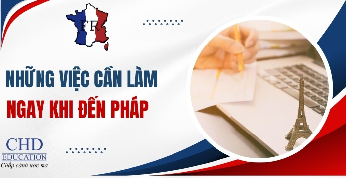 những việc du học sinh cần làm ngay khi đến pháp